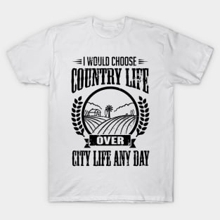 I would choose country life any day (black) T-Shirt